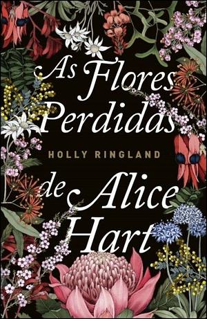 As Flores Perdidas de Alice Hart by Holly Ringland