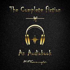 The Complete Fiction of H. P. Lovecraft by H.P. Lovecraft