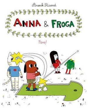 Anna and Froga: Fore!: Fore! by Anouk Ricard