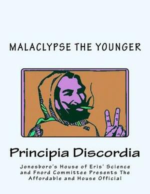Jonesboro's House of Eris' Science and Fnord Committee Presents The Affordable and House Official MAGNUM OPIATE OF MALACLYPSE THE YOUNGER Principia Di by Malaclypse The Younger, Timothy Edward Bowen
