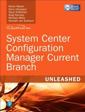 System Center Configuration Manager Current Branch Unleashed by Saud Al-Mishari, Kerrie Meyler, Gerry Hampson