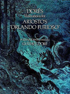 Doré\'s Illustrations for Ariosto\'s Orlando Furioso: A Selection of 208 Illustrations by Gustave Doré, Ludovico Ariosto