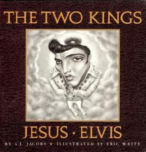 The Two Kings: Jesus & Elvis by A.J. Jacobs