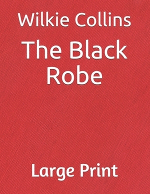 The Black Robe: Large Print by Wilkie Collins