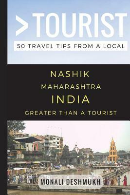 Greater Than a Tourist - Nashik Maharashtra India: 50 Travel Tips from a Local by Monali Deshmukh, Greater Than a. Tourist