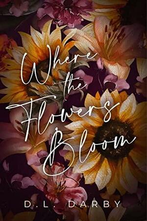 Where the Flowers Bloom by D.L. Darby