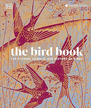 The Bird Book: The Stories, Science, and History of Birds by Gill Pitts