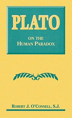 Plato on the Human Paradox by Robert J. O'Connell