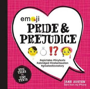 Emoji Pride and Prejudice: Epic Tales in Tiny Texts by Chuck Gonzales, Katherine Furman, Jane Austen