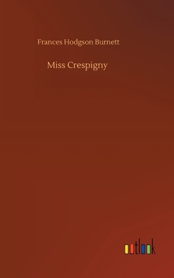 Miss Crespigny by Frances Hodgson Burnett