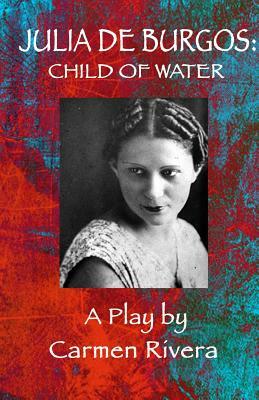 Julia de Burgos: Child of Water by Carmen Rivera