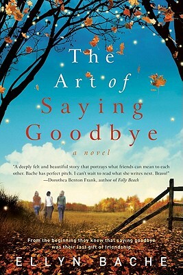 The Art of Saying Goodbye by Ellyn Bache