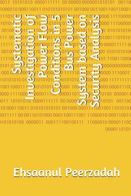 Systematic Investigation of Power Flow Conditions in 5 Bus Power System based on Security Analysis by Ehsaanul Haque Peerzadah, Kamalkant Sharma, Inderpreet Kaur