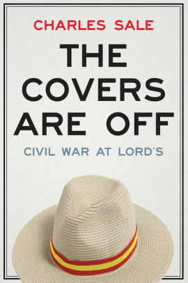 The Covers Are Off: Civil War at Lord's by Charles Sale, Matthew Engel
