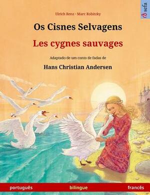 Os Cisnes Selvagens - Les cygnes sauvages. Livro infantil bilingue adaptado de um conto de fadas de Hans Christian Andersen (português - francês) by Hans Christian Andersen