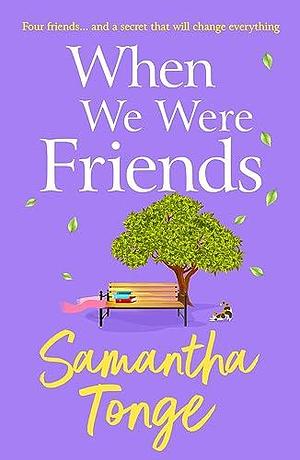 When We Were Friends by Samantha Tonge, Samantha Tonge