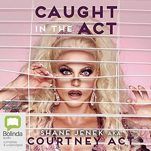 Caught in the Act by Courtney Act, Shane Jenek