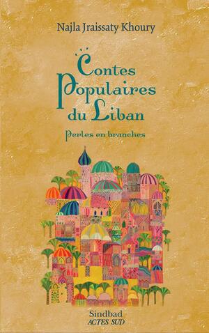 Contes Populaires du Liban : Perles en branches by Najla Jraissaty Khoury
