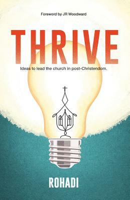 Thrive. Ideas to lead the church in post-Christendom. by Rohadi Nagassar