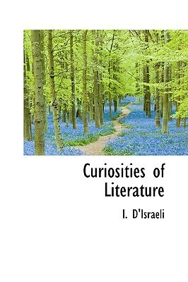 Curiosities of Literature by Isaac D'Israeli