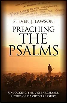 Preaching the Psalms by Steven J. Lawson