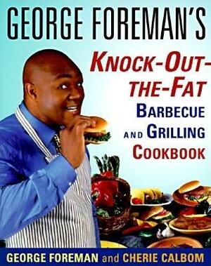 George Foreman's Knock-Out-The-Fat Barbecue and Grilling Cookbook by Cherie Calbom, George Foreman
