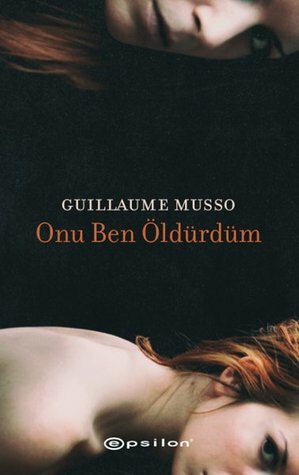 Onu Ben Öldürdüm by Guillaume Musso, Başak Öztürk