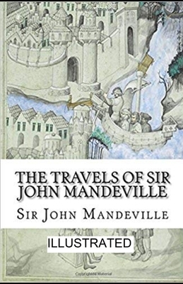 The Travels of Sir John Mandeville illustrated by Sir John Mandeville