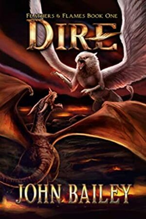 Dire (Feathers & Flames Book 1) by John Bailey