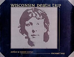 Wisconsin Death Trip by Warren Susman, Michael Lesy