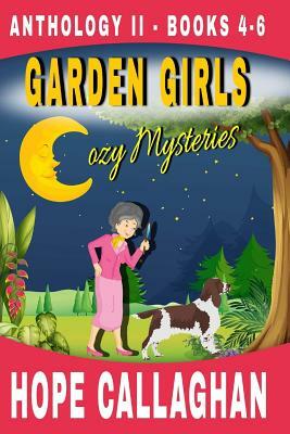 Garden Girls Cozy Mysteries Series: Anthology (Books 4-6) by Hope Callaghan