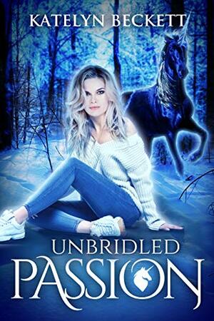 Unbridled Passion by Katelyn Beckett