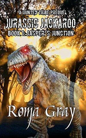 Jurassic Jackaroo: A Hunted Tribe Prequel - Book 1: Jasper's Junction by Roma Gray, Roma Gray