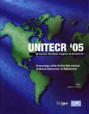 Unitecr '05: Proceedings of the Unified International Technical Conference on Refractories, November 8-11, 2005, Orlando, Florida, by 