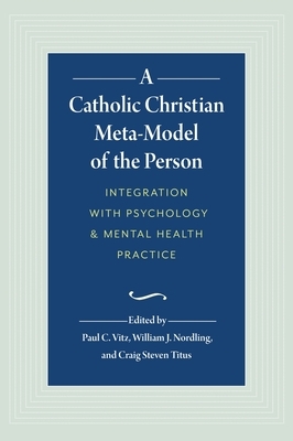 A Catholic Christian Meta-Model of the Person: Integration of Psychology and Mental Health Practice by 