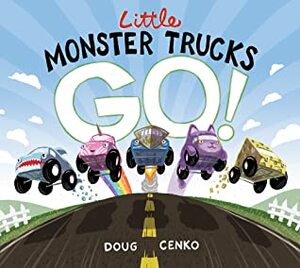 Little Monster Trucks GO! by Doug Cenko