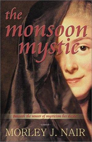 The Monsoon Mystic by Morley J. Nair