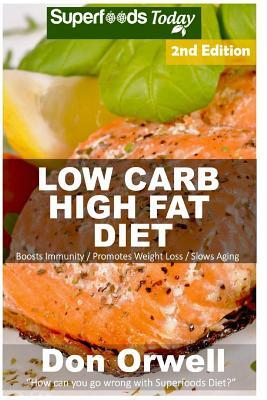 Low Carb High Fat Diet: Over 170+ Low Carb High Fat Meals, Dump Dinners Recipes, Quick & Easy Cooking Recipes, Antioxidants & Phytochemicals, by Don Orwell