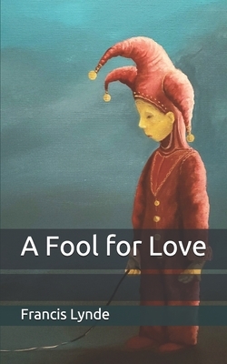 A Fool for Love by Francis Lynde