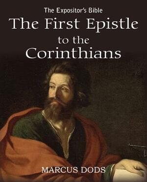 The Expositor's Bible: The First Epistle to the Corinthians by Marcus Dods