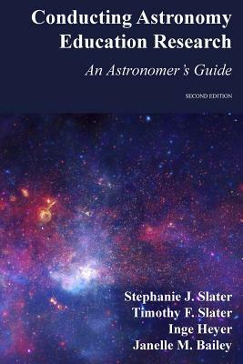 Conducting Astronomy Education Research: An Astronomer's Guide by Janelle M. Bailey, Timothy F. Slater, Inge Heyer