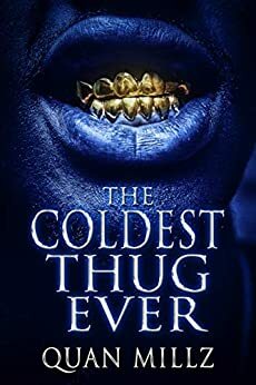 The Coldest Thug Ever: A Thug's Rise by Quan Millz