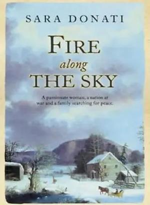 Fire Along the Sky by Sara Donati, Sara Donati