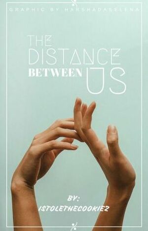 The Distance Between Us by istolethecookiez