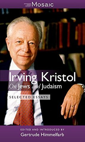 On Jews and Judaism: Selected Essays by Irving Kristol, Gertrude Himmelfarb