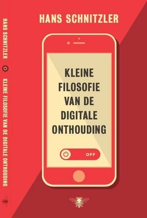 Kleine filosofie van de digitale onthouding by Hans Schnitzler