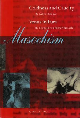 Masochism: Coldness and Cruelty & Venus in Furs by Leopold von Sacher-Masoch, Gilles Deleuze, Jean McNeil