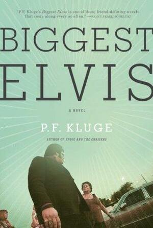 Biggest Elvis: A Novel by P.F. Kluge