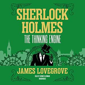 Sherlock Holmes: The Thinking Engine by James Lovegrove