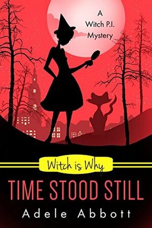 Witch Is Why Time Stood Still by Adele Abbott